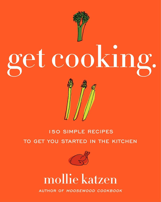 Get Cooking: 150 Simple Recipes to Get You Started in the Kitchen - 4222