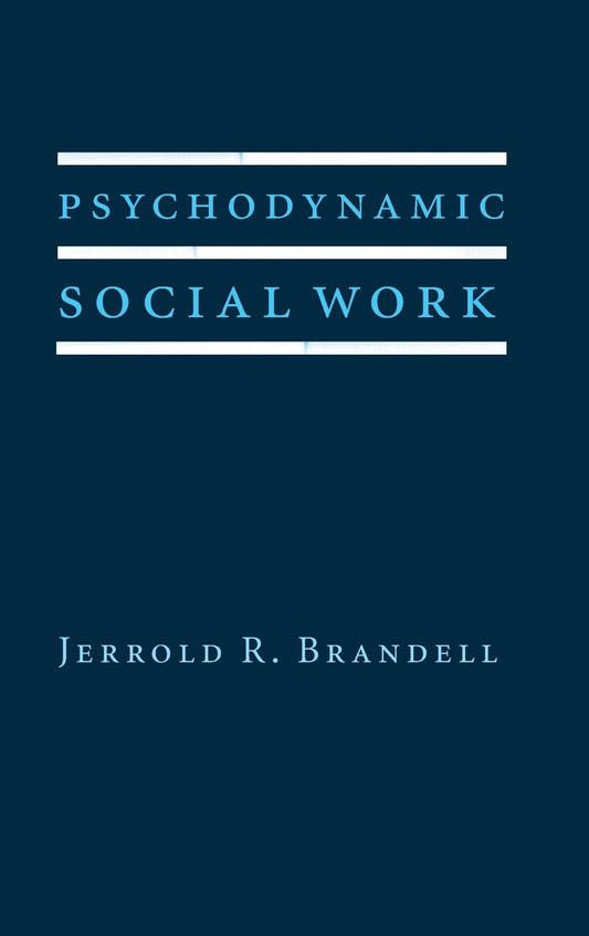 Psychodynamic Social Work (Foundations of Social Work Knowledge Series) - 6988