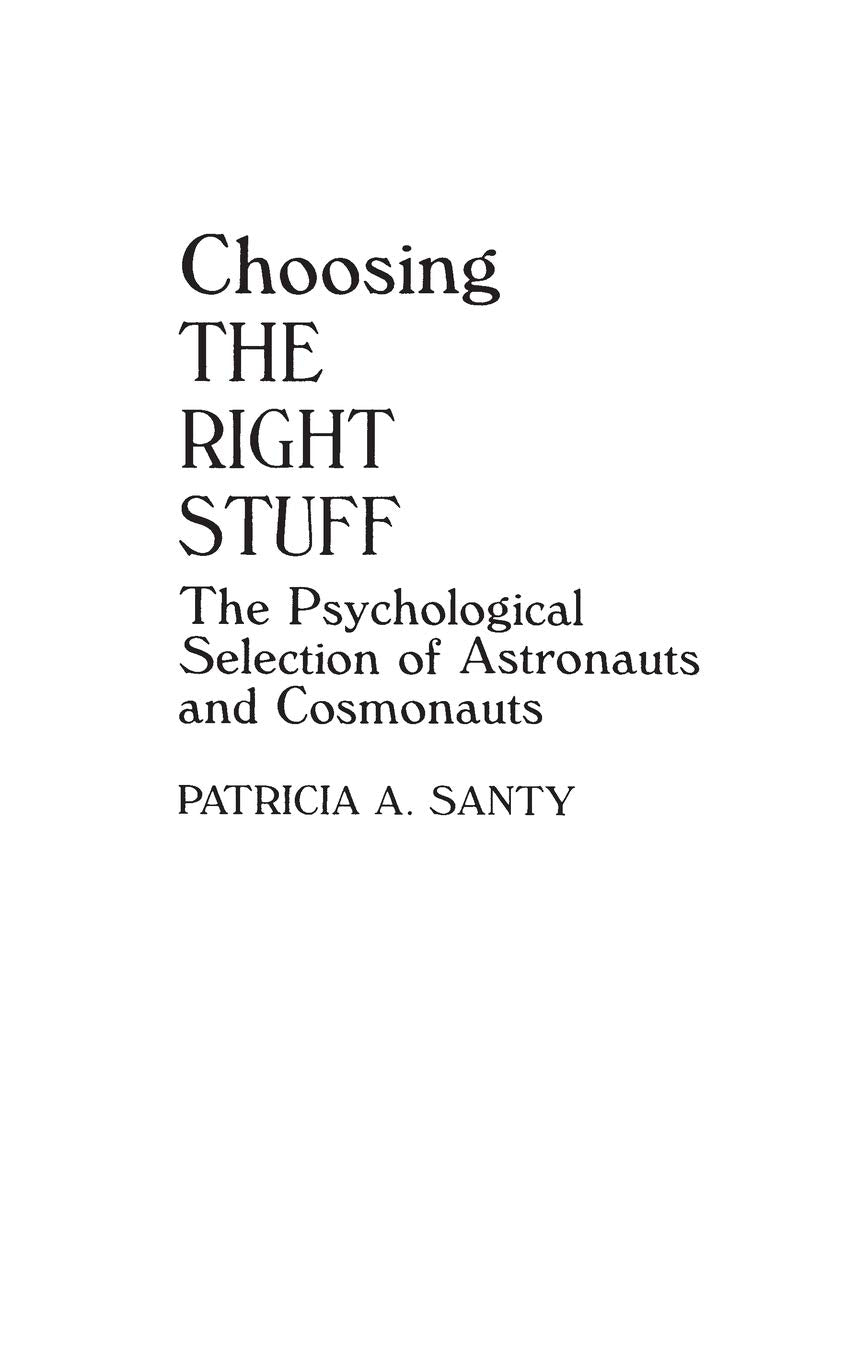 Choosing the Right Stuff: The Psychological Selection of Astronauts and Cosmonauts (Human Evolution, Behavior, and Intelligence) - 272