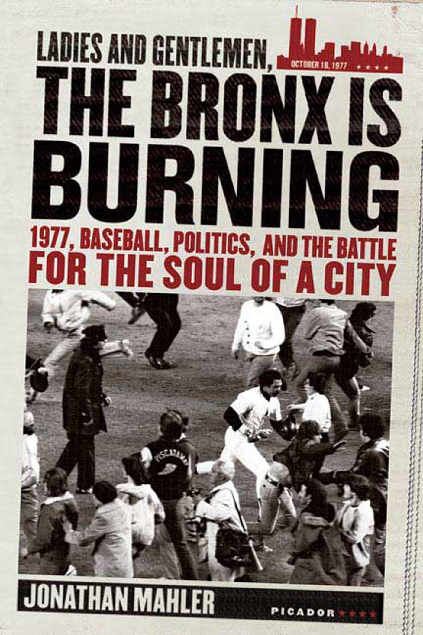 Ladies and Gentlemen, the Bronx Is Burning: 1977, Baseball, Politics, and the Battle for the Soul of a City