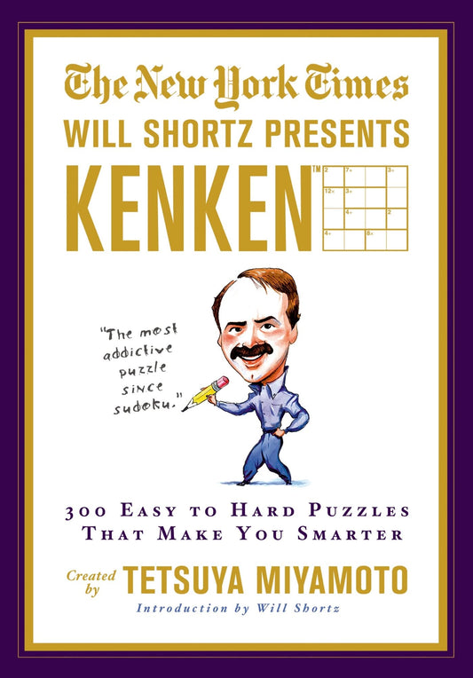 The New York Times Will Shortz Presents KenKen: 300 Easy to Hard Puzzles That Make You Smarter