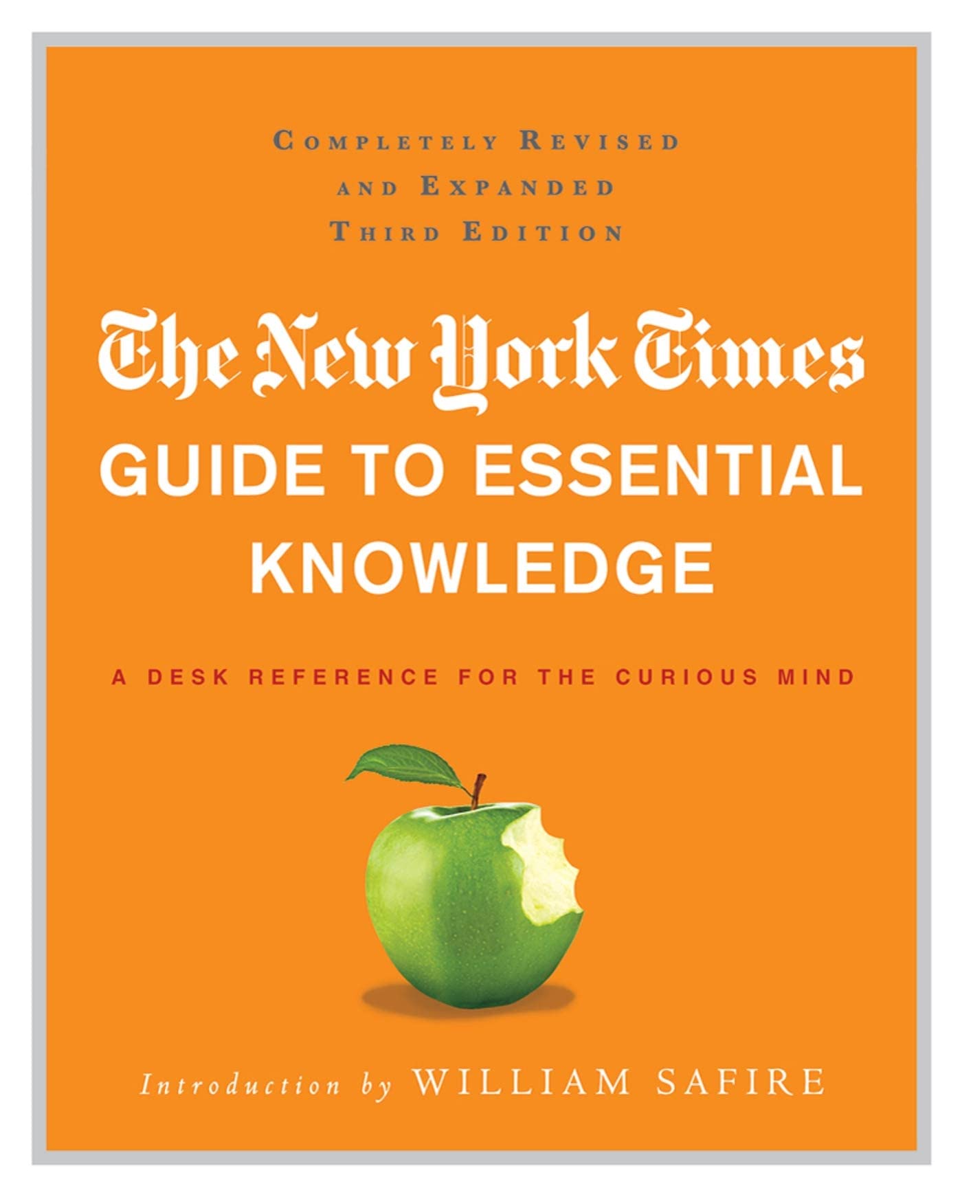 The New York Times Guide to Essential Knowledge: A Desk Reference for the Curious Mind