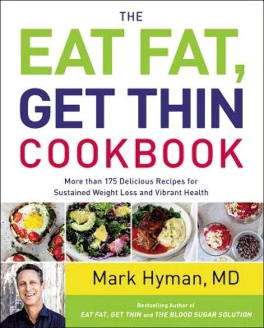 The Eat Fat, Get Thin Cookbook: More Than 175 Delicious Recipes for Sustained Weight Loss and Vibrant Health (The Dr. Mark Hyman Library, 6) - 4038