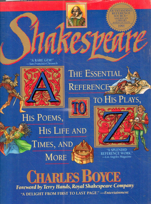 Shakespeare A to Z: The Essential Reference to His Plays, His Poems, His Life and Times, and More