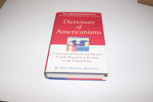 Dictionary of Americanisms: A Glossary of Words and Phrases, Usually Regarded as Peculiar to the United States