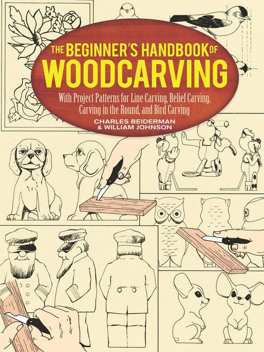 The Beginner's Handbook of Woodcarving: With Project Patterns for Line Carving, Relief Carving, Carving in the Round, and Bird Carving