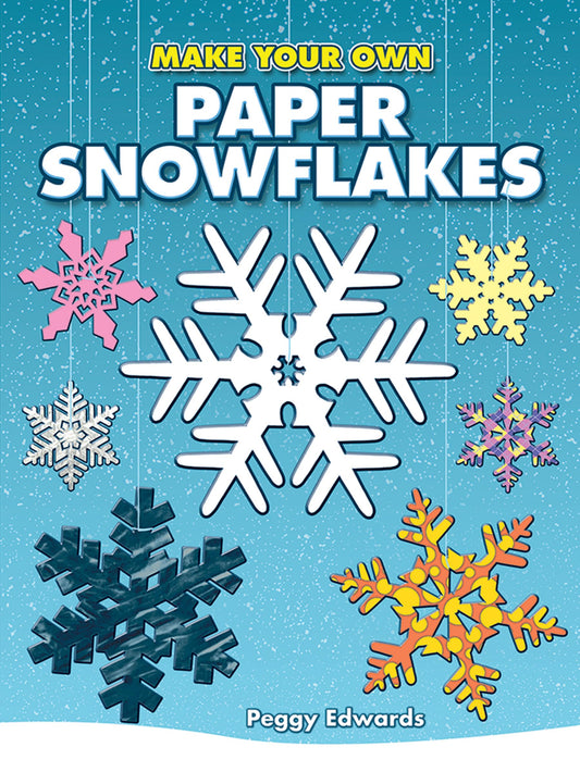 Make Your Own Paper Snowflakes (Dover Crafts: Origami & Papercrafts) - 2491