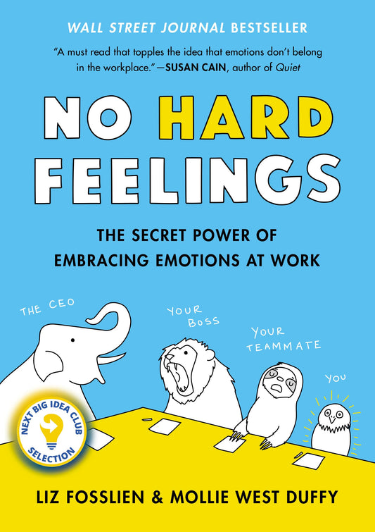 No Hard Feelings: The Secret Power of Embracing Emotions at Work - 5591