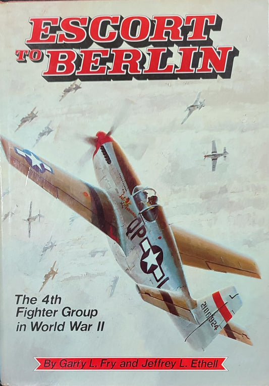 Escort to Berlin: The 4th Fighter Group in World War II - 8578