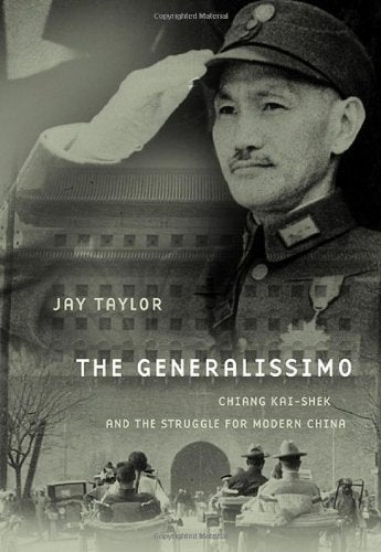 The Generalissimo: Chiang Kai-shek and the Struggle for Modern China