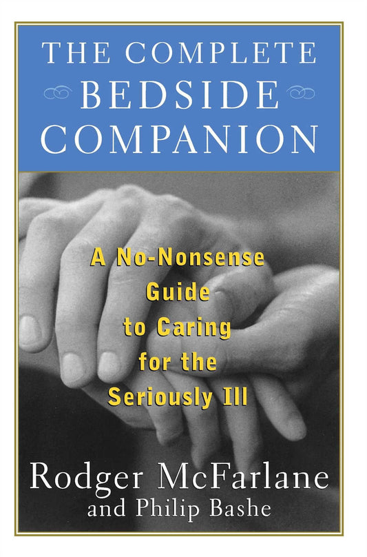 The Complete Bedside Companion: A No-Nonsense Guide to Caring for the Seriously Ill - 9