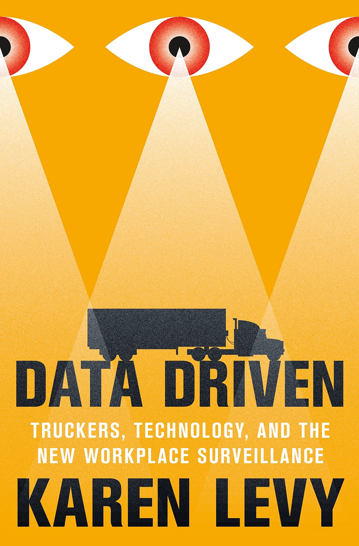 Data Driven: Truckers, Technology, and the New Workplace Surveillance - 4098