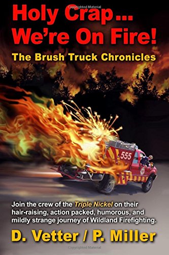 Holy Crap ... We're On Fire!: Brush Truck Chronicles (Volume 1) - 9704