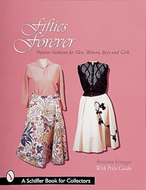 Fifties Forever!: Popular Fashions for Men, Women, Boys & Girls (Schiffer Book for Collectors and Designers) - 9388