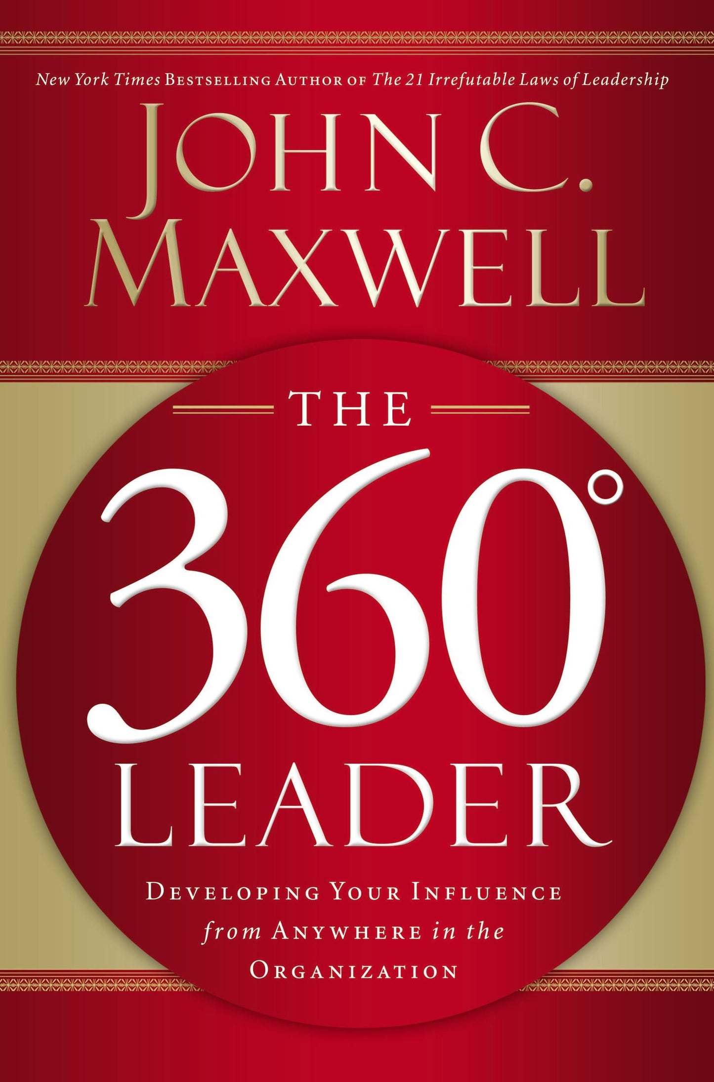 The 360 Degree Leader: Developing Your Influence from Anywhere in the Organization - 8247