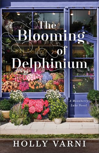 The Blooming of Delphinium: (Contemporary Small Town Opposites Attract Romance about a Flower Shop and Matchmaker)