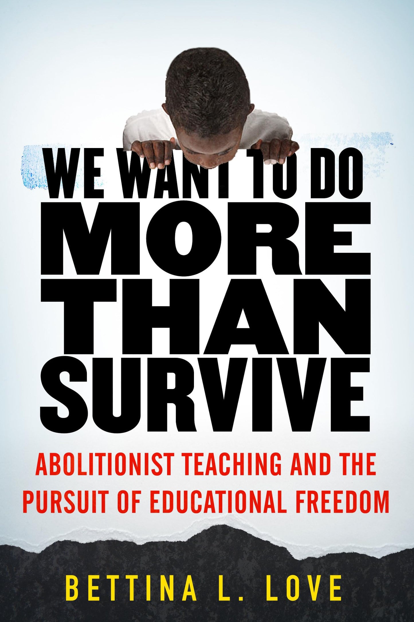 We Want to Do More Than Survive: Abolitionist Teaching and the Pursuit of Educational Freedom - 3896