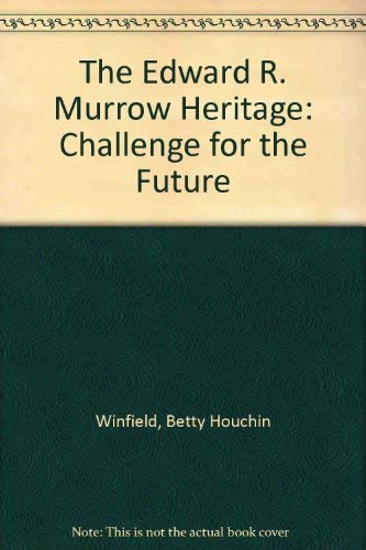 The Edward R. Murrow Heritage: Challenge for the Future