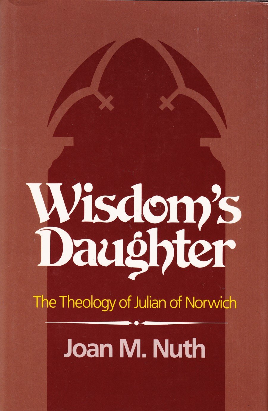 Wisdom's Daughter: The Theology of Julian of Norwich