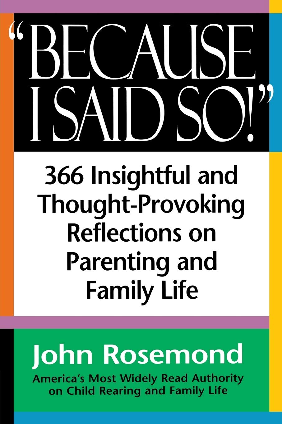 Because I Said So!: A Collection of 366 Insightful and Thought- Provoking Reflections on Parenting and Family Life