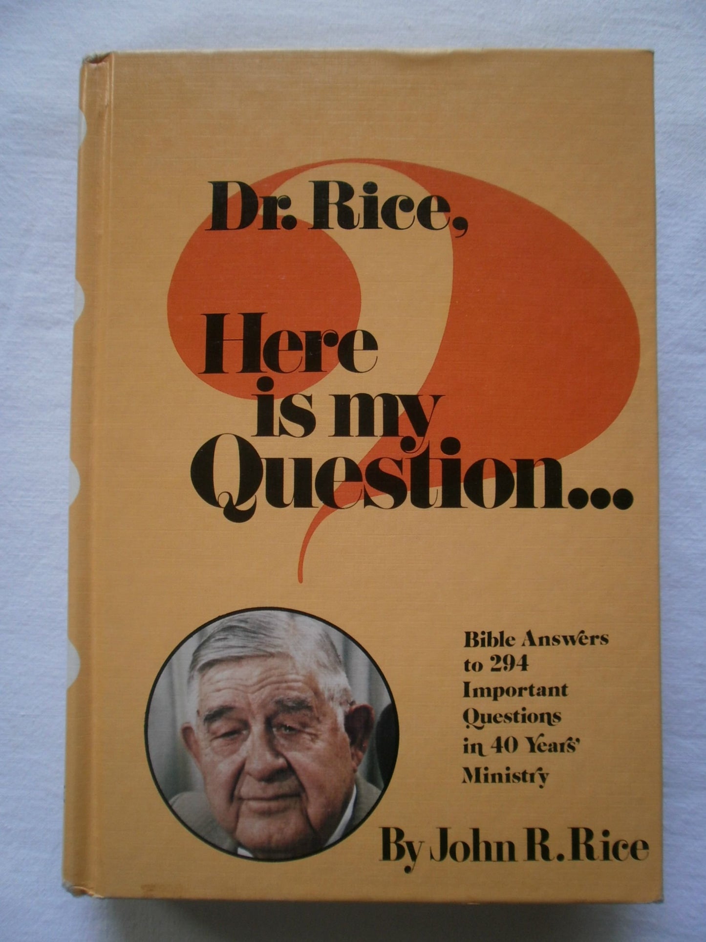 Dr. Rice, Here Is My Question: Bible Answers to 294 Important Questions in Forty Years' Ministry - 4388