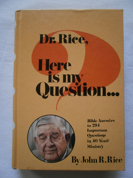 Dr. Rice, Here Is My Question: Bible Answers to 294 Important Questions in Forty Years' Ministry - 6853