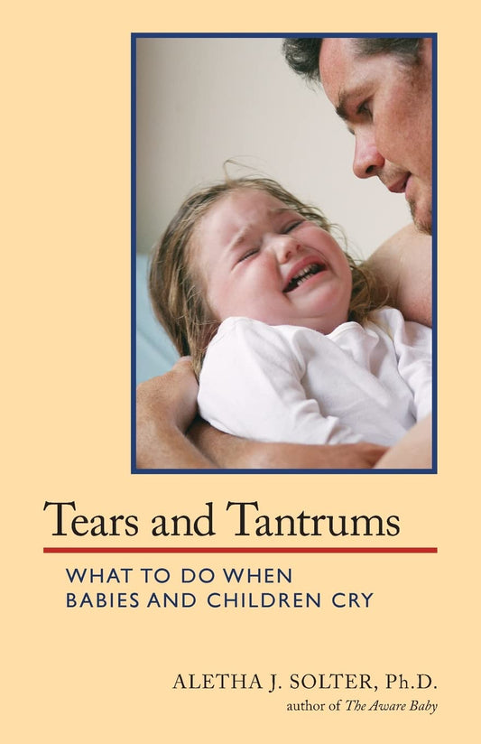 Tears and Tantrums: What to Do When Babies and Children Cry - 1457