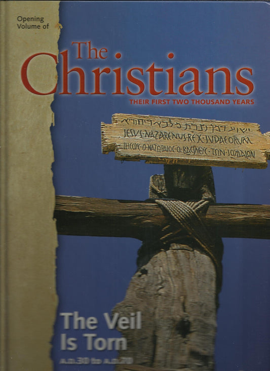 The Christians: Their First Two Thousand Years: The Veil Is Torn A.D. 30 to A.D. 70 Pentecost to the Destruction of Jerusalem [Vol. 1]