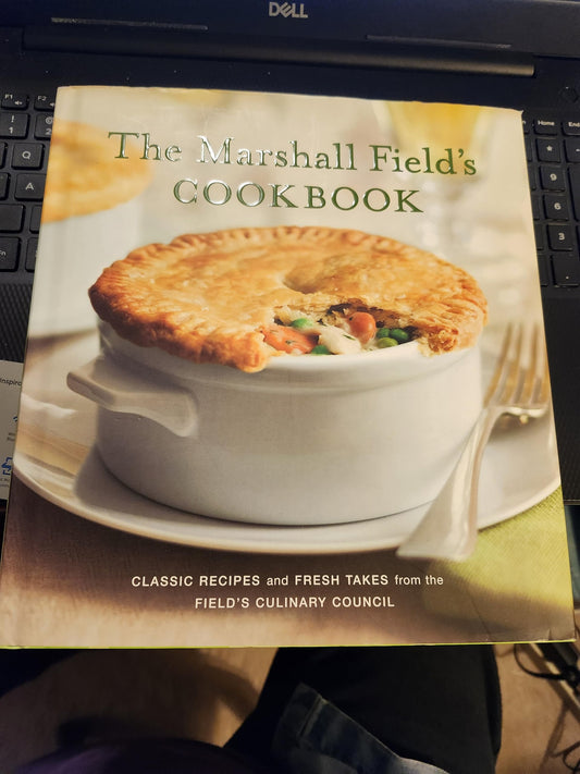 Marshall Field's Cookbook Classic Recipes and Fresh Takes from the Field's Culinary Council