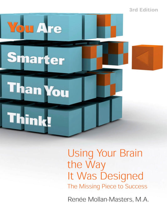 You Are Smarter Than You Think!: Using Your Brain the Way It Was Designed: The Missing Piece to Success