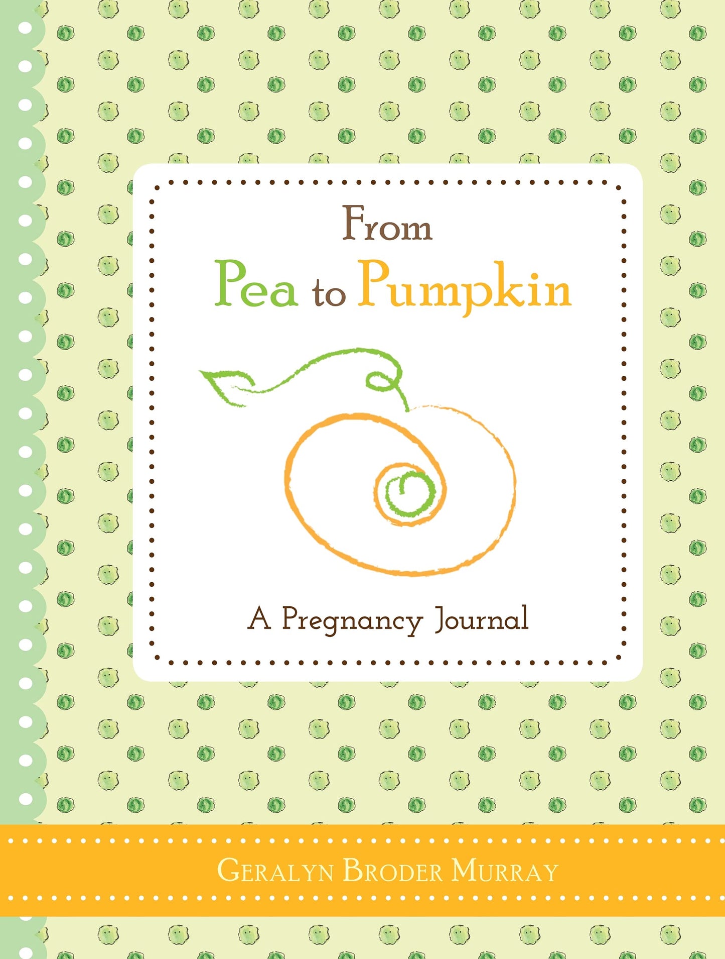 From Pea to Pumpkin: A Pregnancy Journal (Essential and Thoughtful Gift for Expecting Mothers and New Moms)