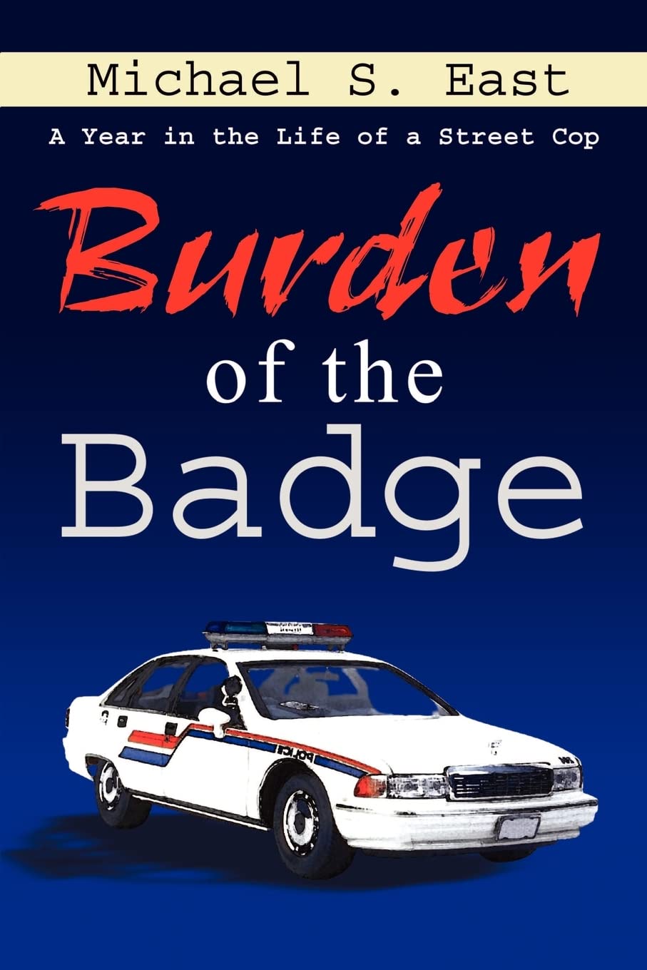 Burden of the Badge: A Year in the Life of a Street Cop - 4284