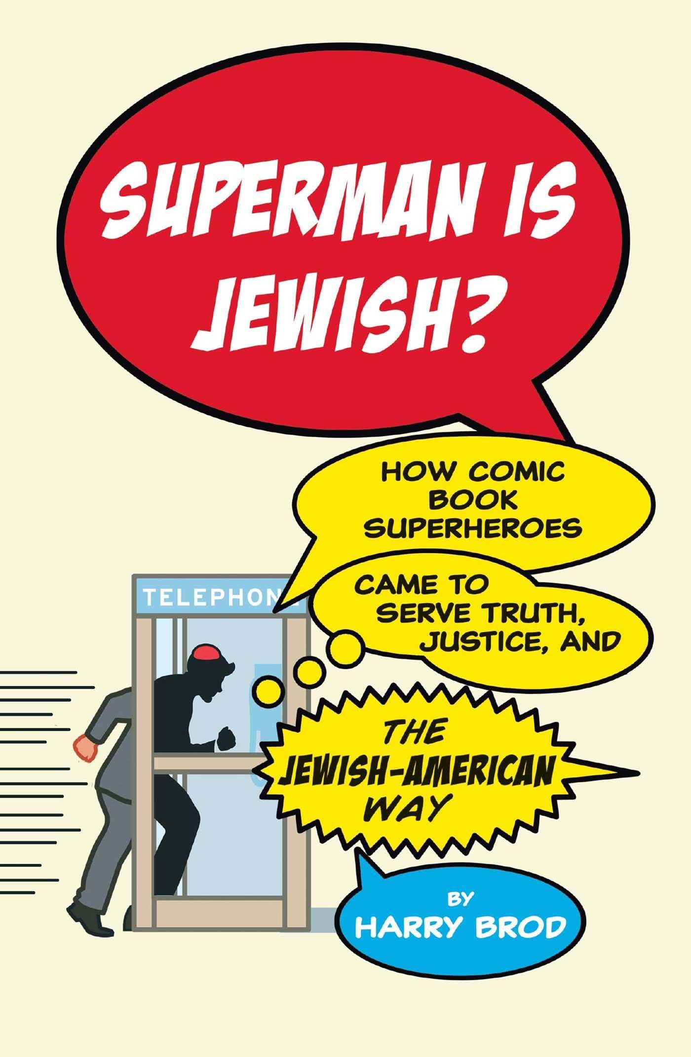 Superman Is Jewish?: How Comic Book Superheroes Came to Serve Truth, Justice, and the Jewish-American Way