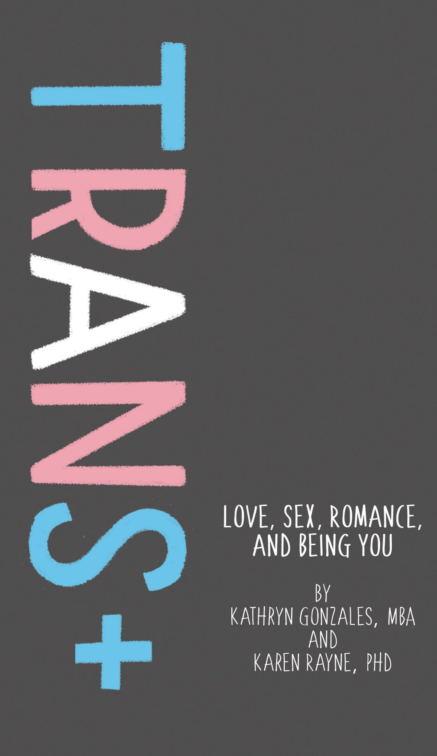 Trans+: Love, Sex, Romance, and Being You