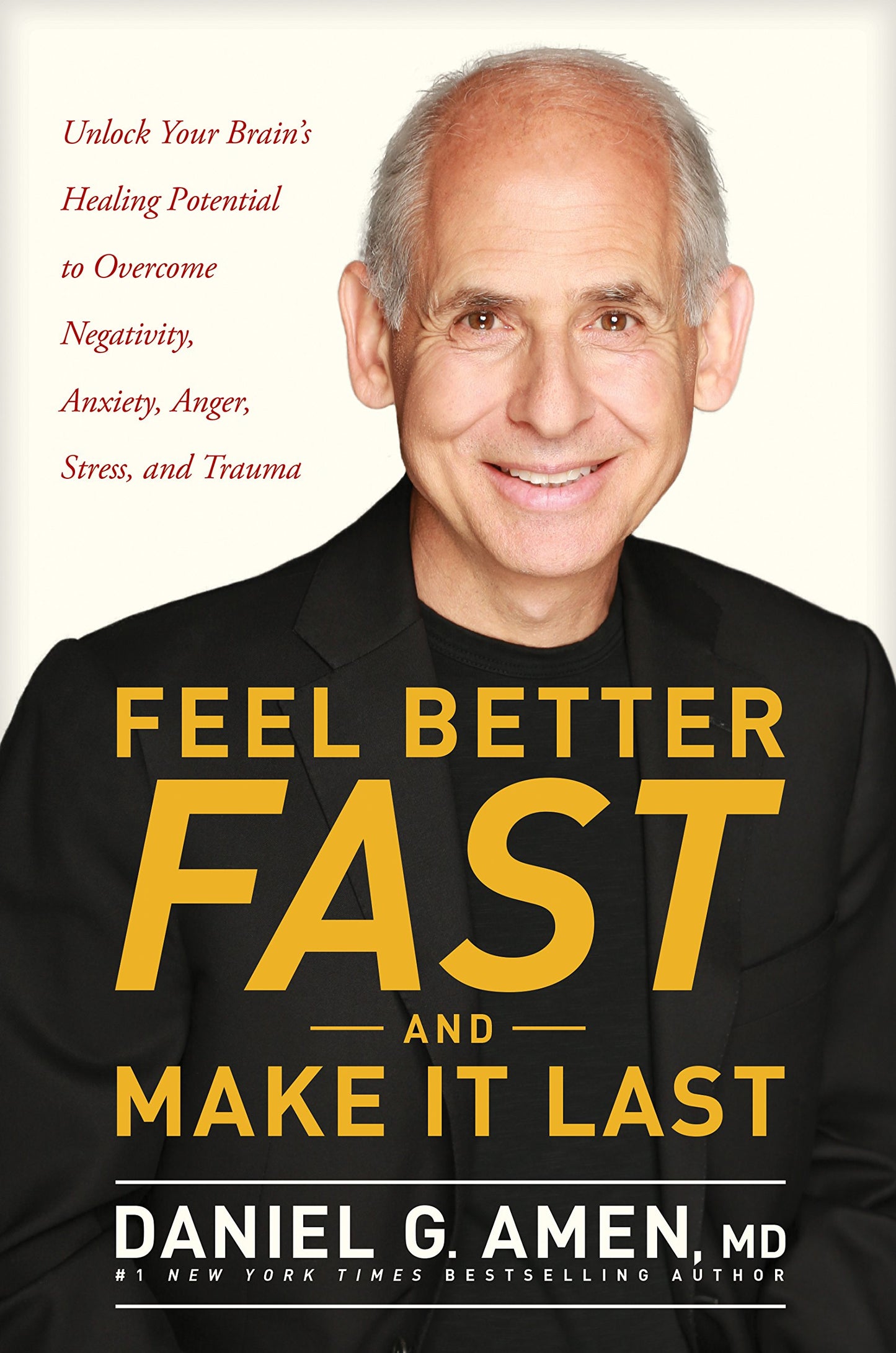 Feel Better Fast and Make It Last: Unlock Your Brains Healing Potential to Overcome Negativity, Anxiety, Anger, Stress, and Trauma - 1905