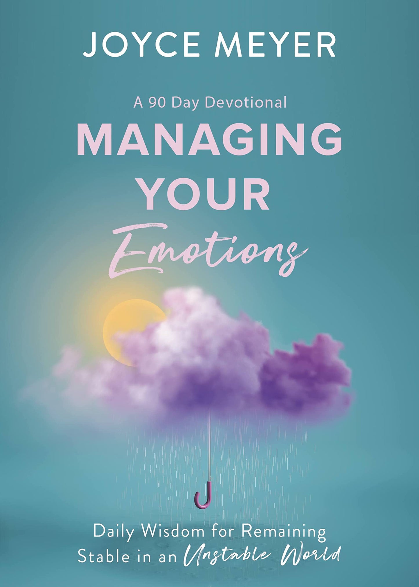 Managing Your Emotions: Daily Wisdom for Remaining Stable in an Unstable World, a 90 Day Devotional - 7679