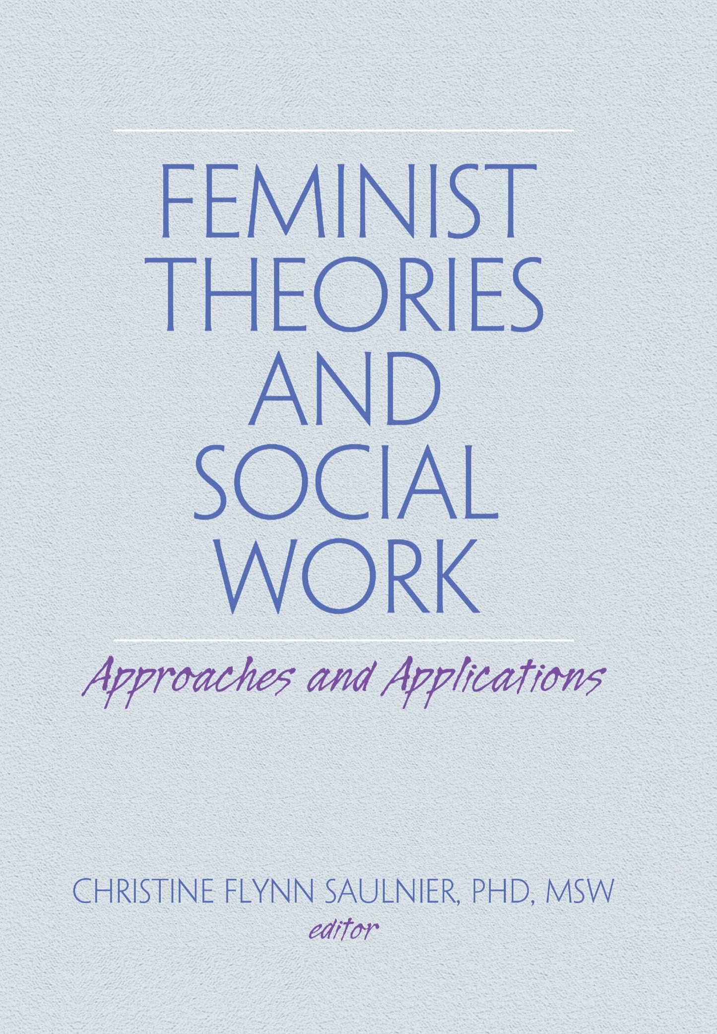 Feminist Theories and Social Work: Approaches and Applications (Haworth Social Work Practice)