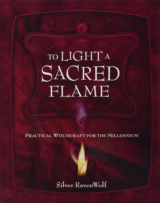 To Light A Sacred Flame: Practical Witchcraft for the Millennium (Silver Ravenwolf's How To Series, 2) - 8152