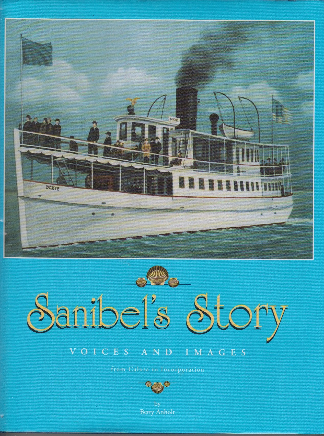 Sanibel's Story: Voices and Images from Calusa to Incorporation