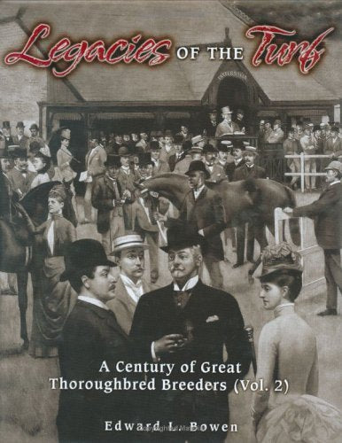 Legacies Of The Turf: A Century Of Great Thoroughbred Breeders: 2