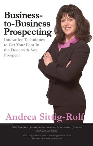 Business-to-Business Prospecting: Innovative Techniques to Get Your Foot in the Door with Any Prospect - 4675