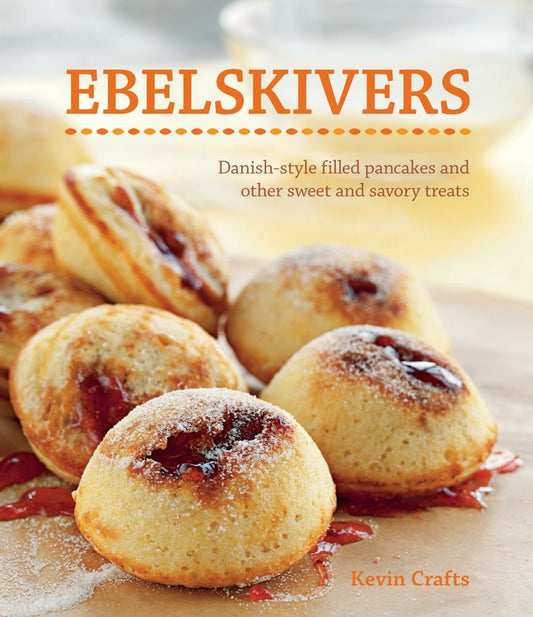 Ebelskivers: Danish-Style Filled Pancakes and other Sweet and Savory Treats - 5665