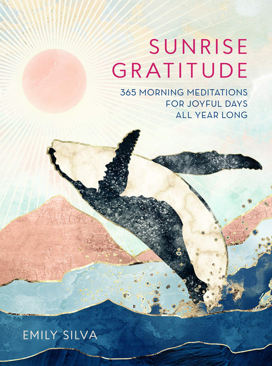 Sunrise Gratitude: 365 Morning Meditations for Joyful Days All Year Long (Volume 2) (Daily Gratitude, 2)