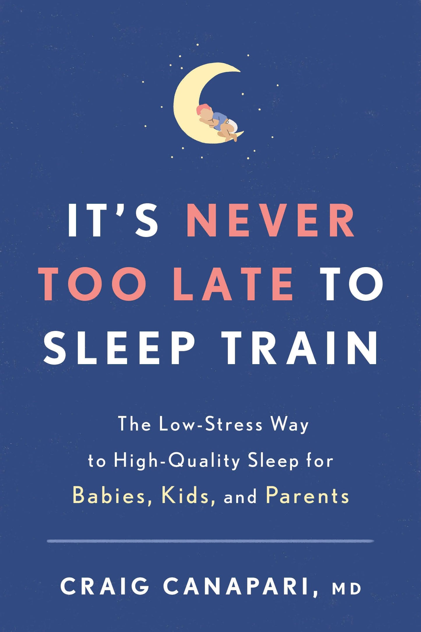 It's Never Too Late to Sleep Train: The Low-Stress Way to High-Quality Sleep for Babies, Kids, and Parents - 3937