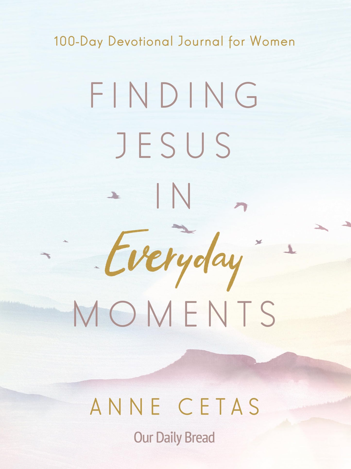 Finding Jesus in Everyday Moments: 100-Day Devotional Journal for Women