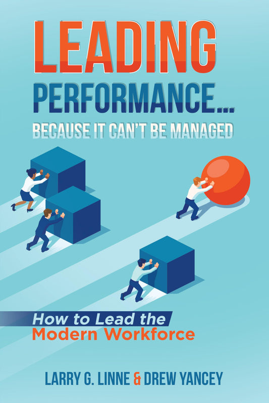 Leading Performance… Because It Can’t Be Managed: How to Lead the Modern Workforce - 5864