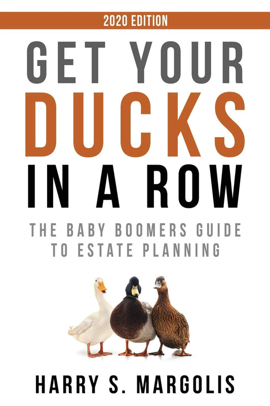 Get Your Ducks in a Row: The Baby Boomers Guide to Estate Planning – 2020 EDITION