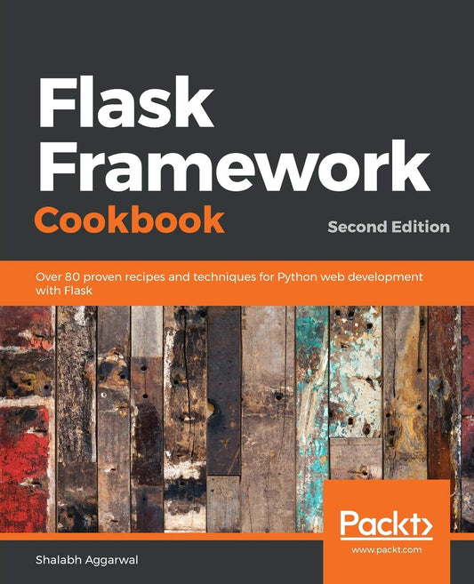 Flask Framework Cookbook: Over 80 proven recipes and techniques for Python web development with Flask, 2nd Edition