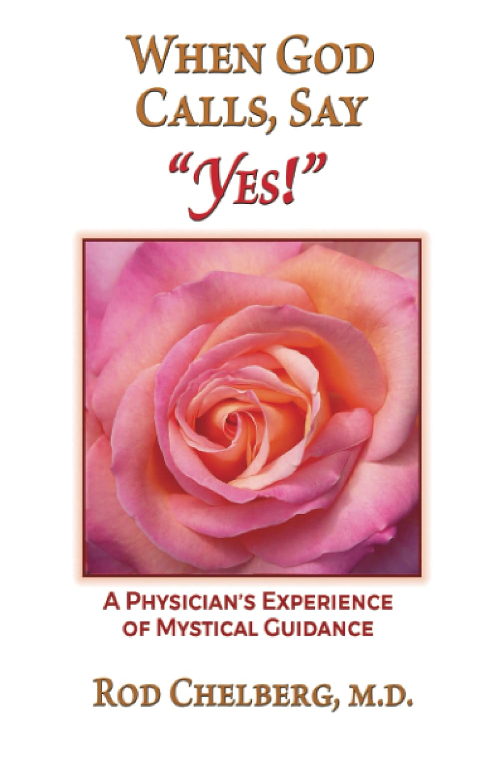 When God Calls, Say Yes!: A Physician's Experience of Mystical Guidance - 702