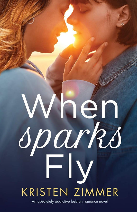 When Sparks Fly: An absolutely addictive lesbian romance novel